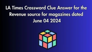 LA Times Crossword Clue Answer for the Revenue source for magazines dated June 04 2024