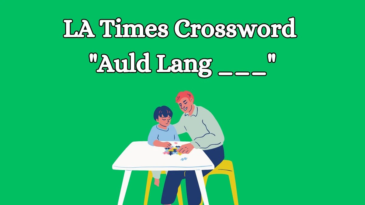 LA Times Crossword Clue Auld Lang ___ From June 05, 2024 Answer Revealed