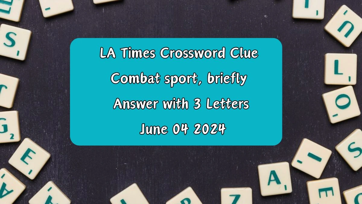 LA Times Crossword Clue Combat sport, briefly Answer with 3 Letters June 04 2024