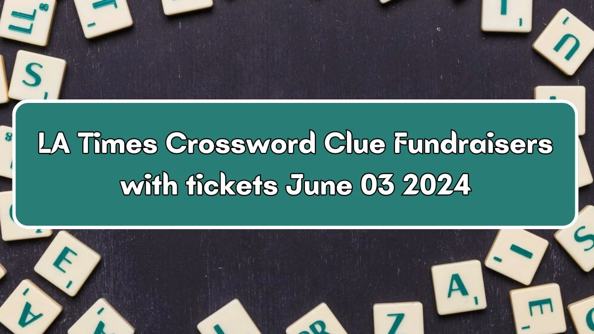 LA Times Crossword Clue Fundraisers with tickets June 03 2024