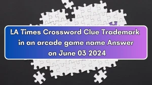 LA Times Crossword Clue Trademark in an arcade game name Answer on June 03 2024