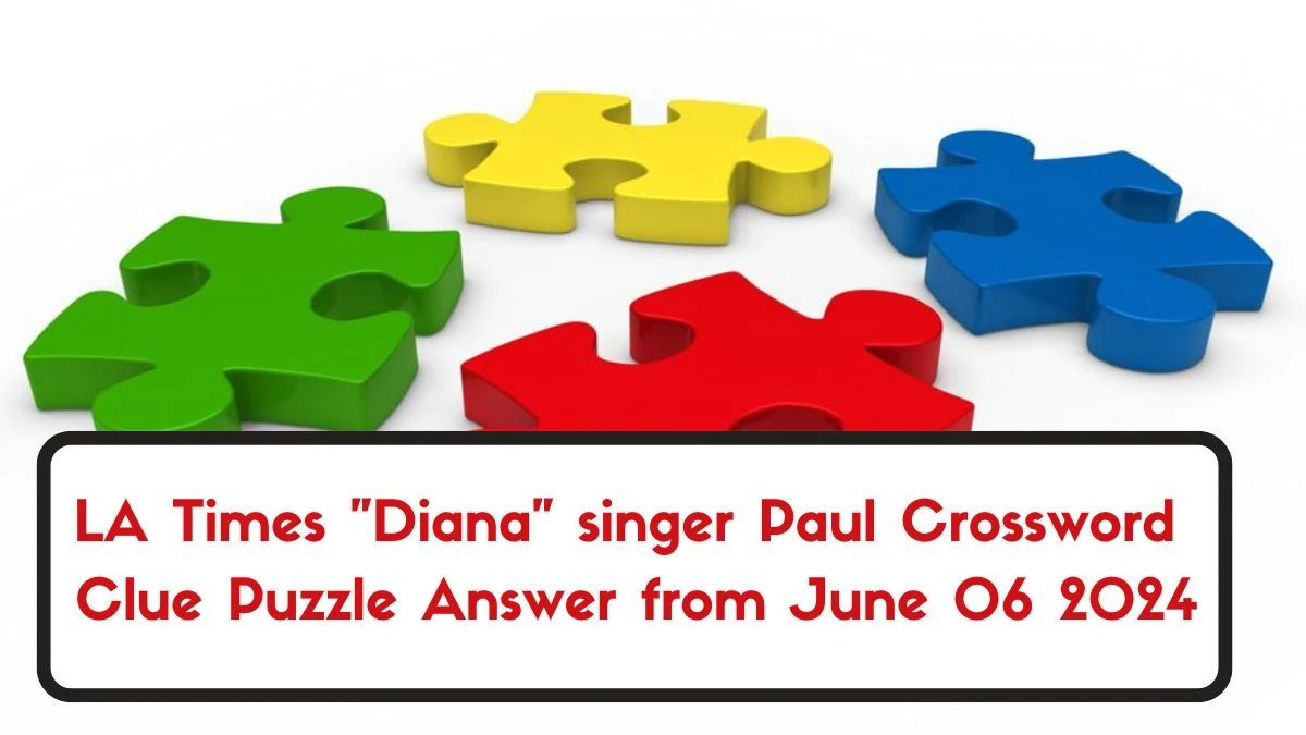 LA Times Diana singer Paul Crossword Clue Puzzle Answer from June 06 2024