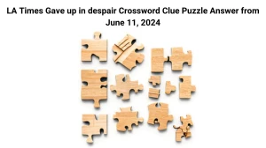 LA Times Gave up in despair Crossword Clue Puzzle Answer from June 11, 2024