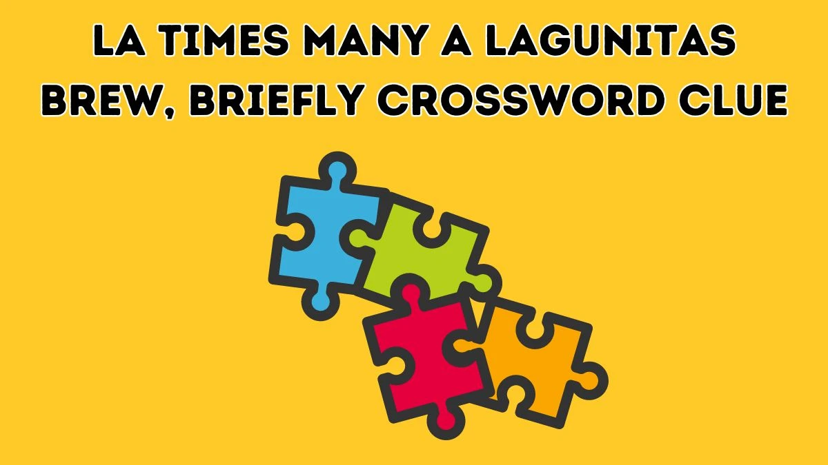 LA Times Many a Lagunitas brew briefly Crossword Clue Puzzle Answer