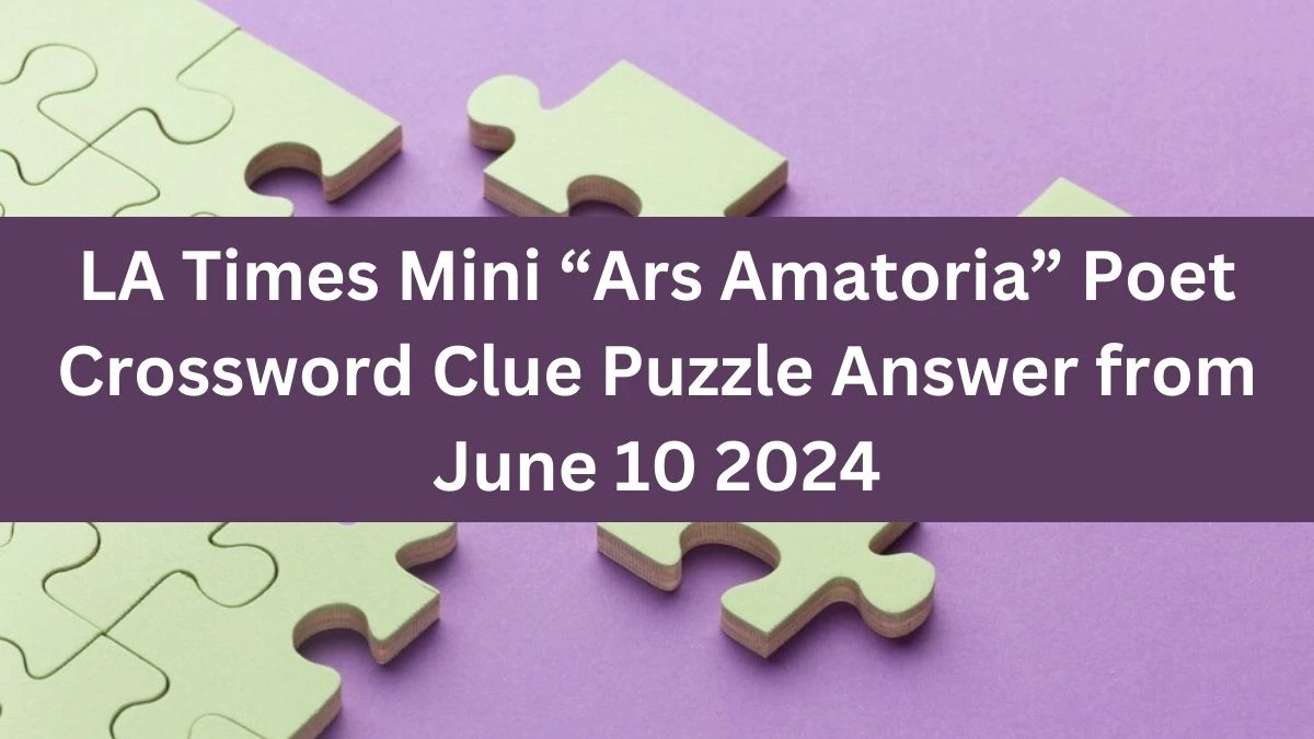 LA Times Mini “Ars Amatoria” Poet Crossword Clue Puzzle Answer from June 10 2024