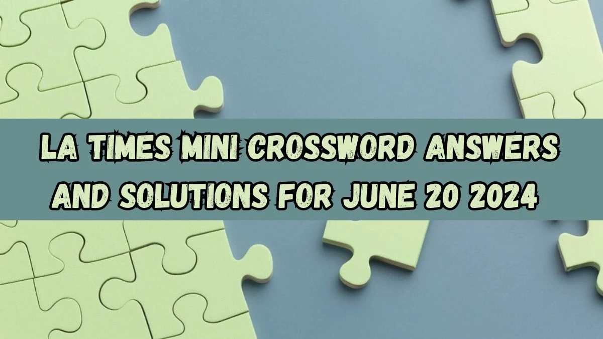 LA Times Mini Crossword Answers and Solutions for June 20 2024