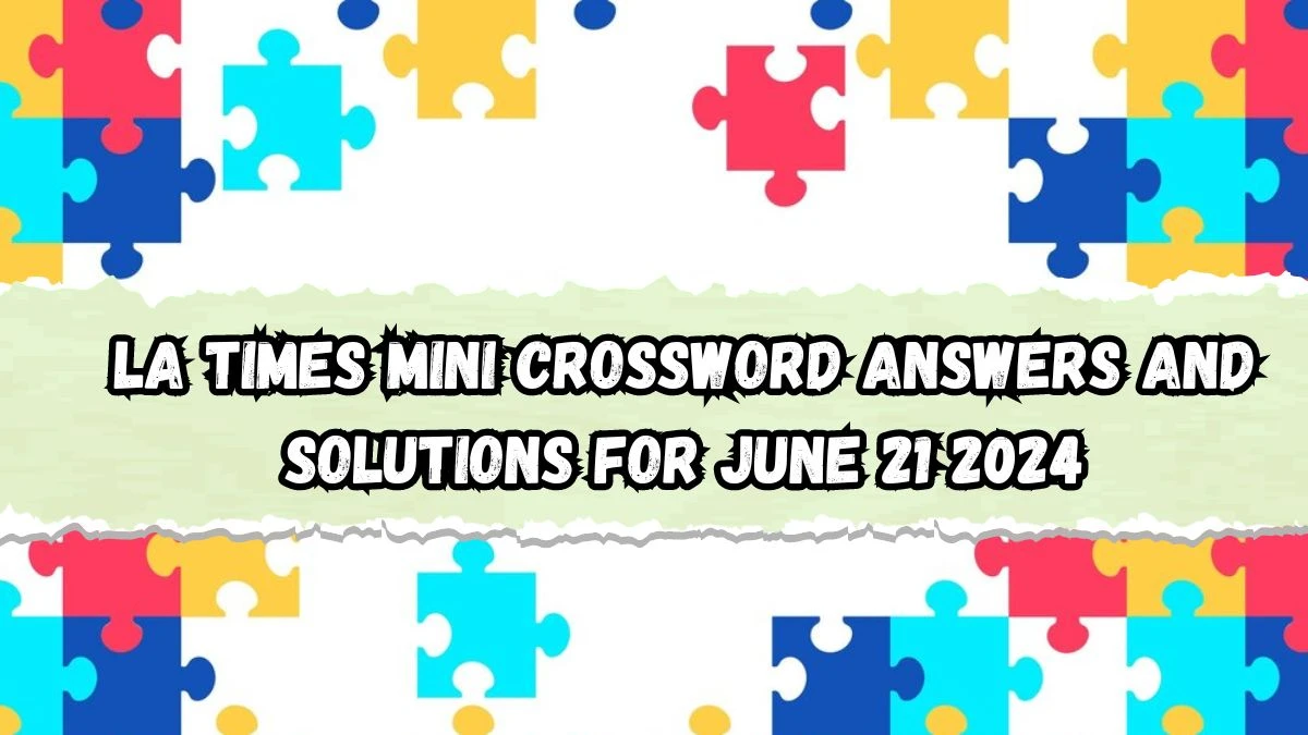 LA Times Mini Crossword Answers and Solutions for June 21 2024