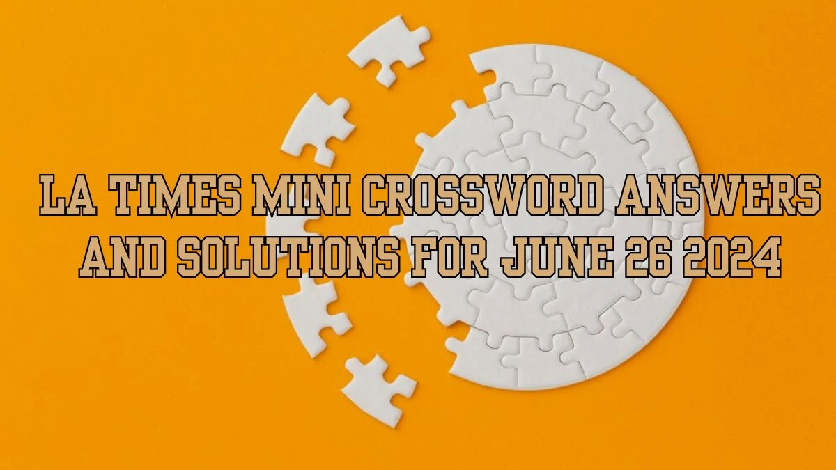 LA Times Mini Crossword Answers and Solutions for June 26 2024