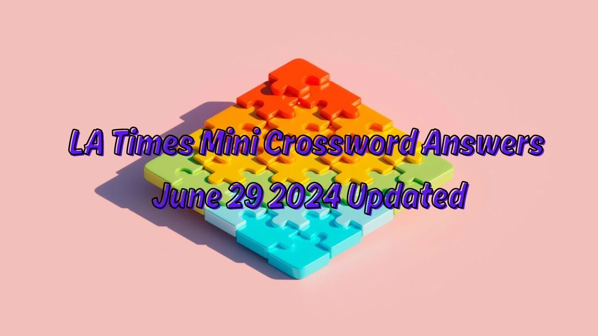 LA Times Mini Crossword Answers June 29 2024 Updated