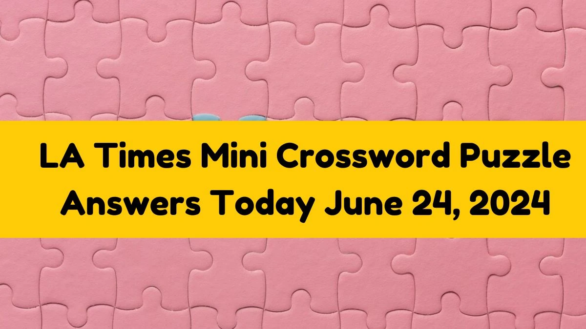 LA Times Mini Crossword Puzzle Answers Today June 24, 2024 - News