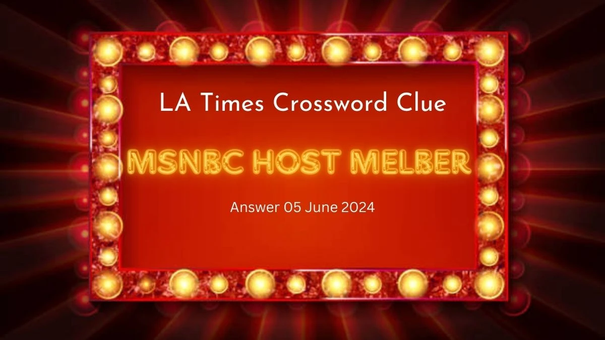 LA Times MSNBC Host Melber Crossword Clue from June 05, 2024