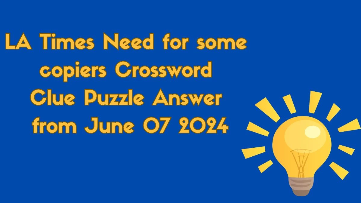 LA Times Need for some copiers Crossword Clue Puzzle Answer from June