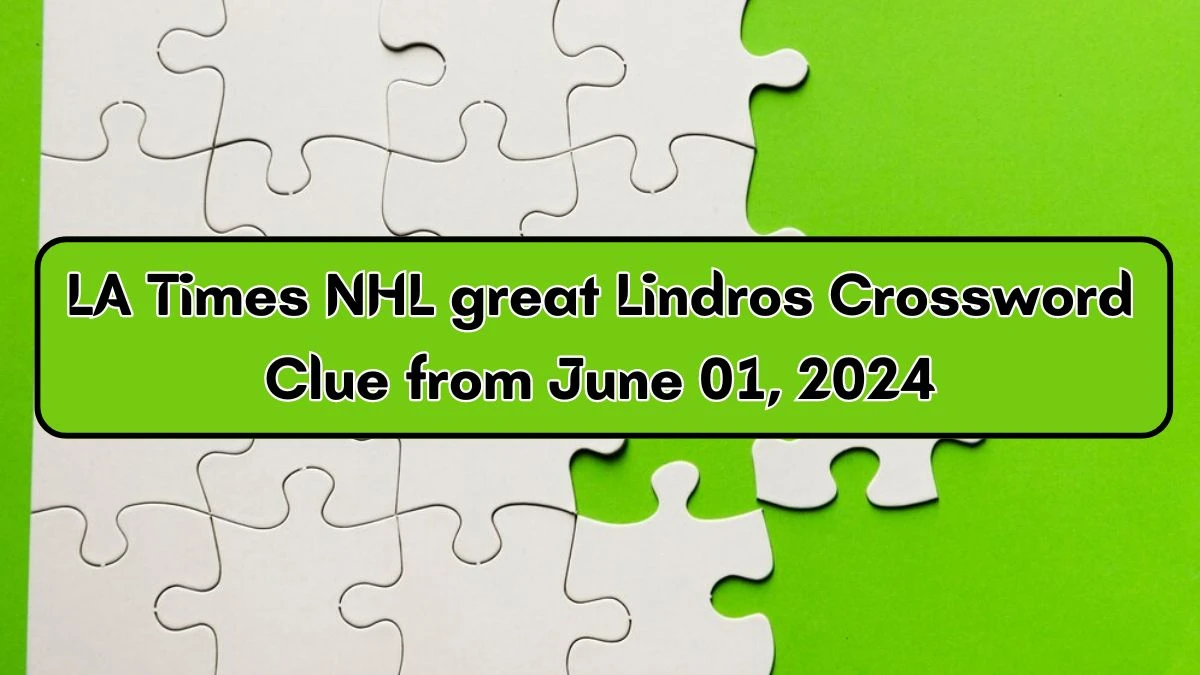 LA Times NHL great Lindros Crossword Clue from June 01, 2024