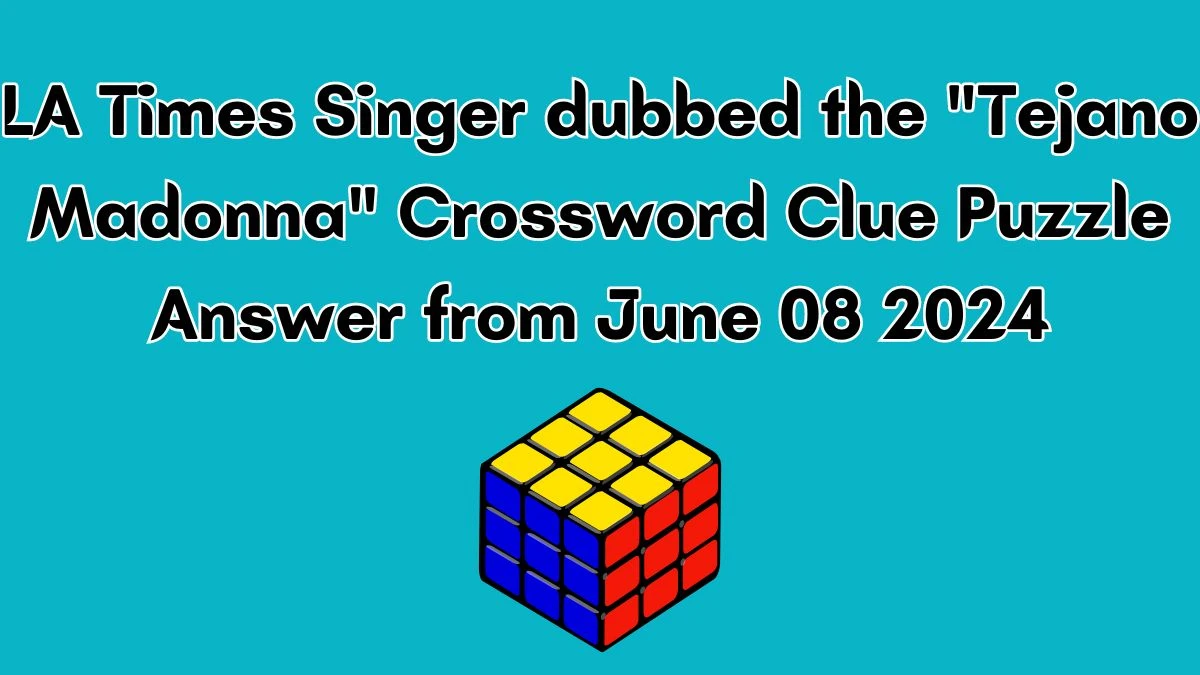 LA Times Singer dubbed the Tejano Madonna Crossword Clue Puzzle Answer from June 08 2024