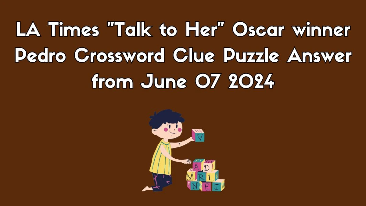 LA Times Talk to Her Oscar winner Pedro Crossword Clue Puzzle Answer