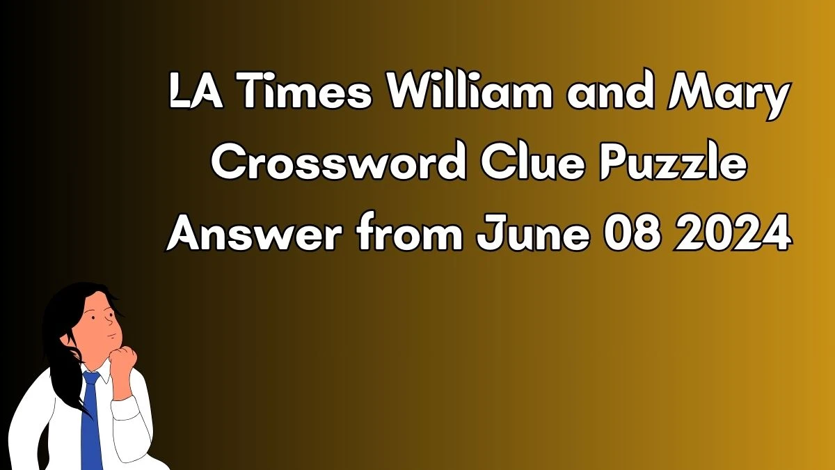 LA Times William and Mary Crossword Clue Puzzle Answer from June 08 2024