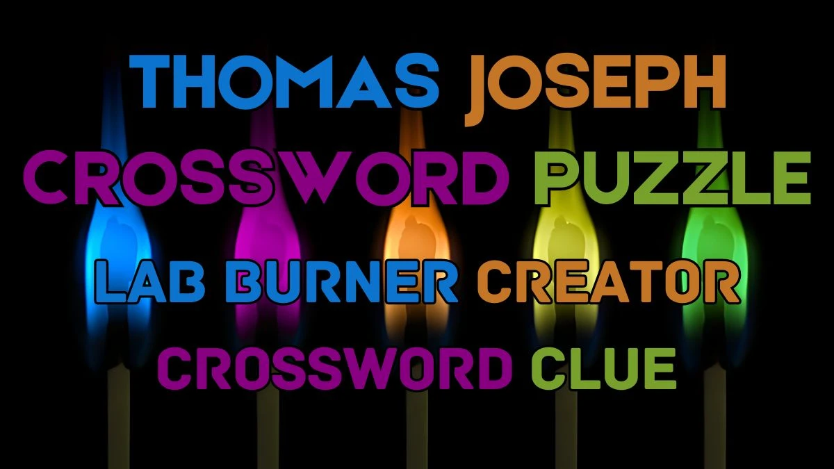 Lab burner creator Crossword Clue Answers with 6 Letters from June 03, 2024 Answer Revealed