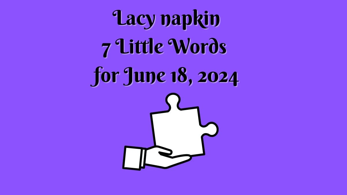 Lacy napkin 7 Little Words Puzzle Answer from June 18, 2024