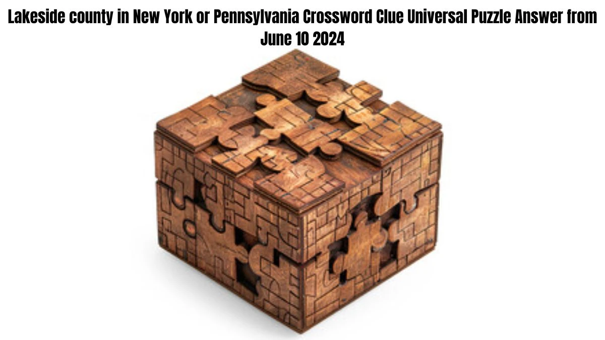 Lakeside county in New York or Pennsylvania Crossword Clue Universal Puzzle Answer from June 10 2024