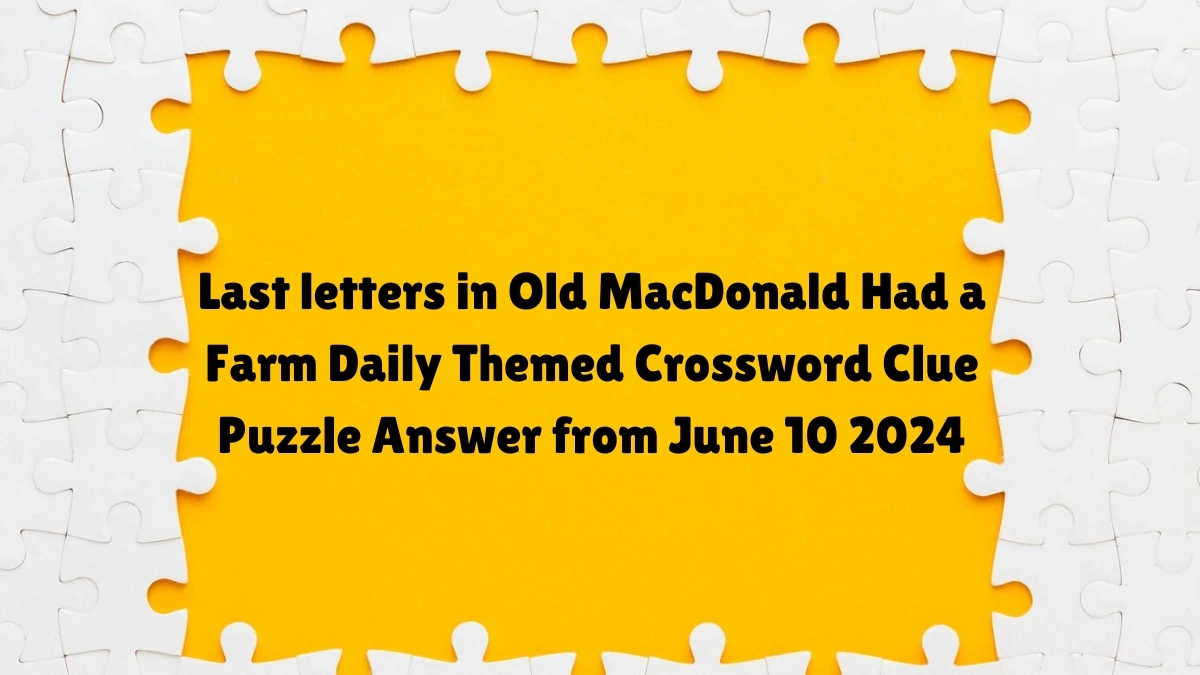 Last letters in Old MacDonald Had a Farm Daily Themed Crossword Clue Puzzle Answer from August 05, 2024