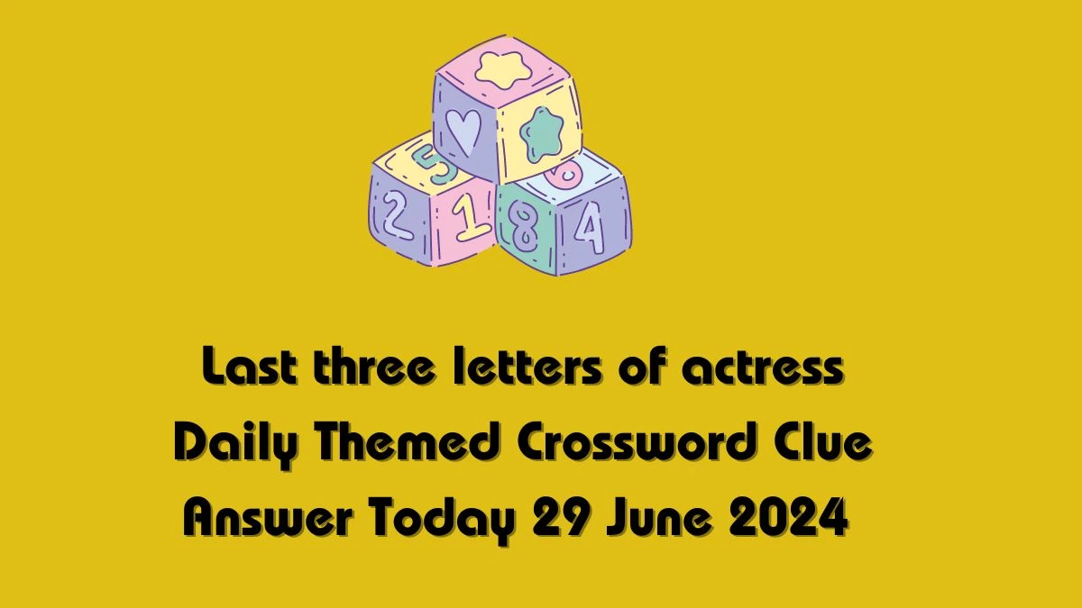 Daily Themed Last three letters of actress Crossword Clue Puzzle Answer from June 29, 2024