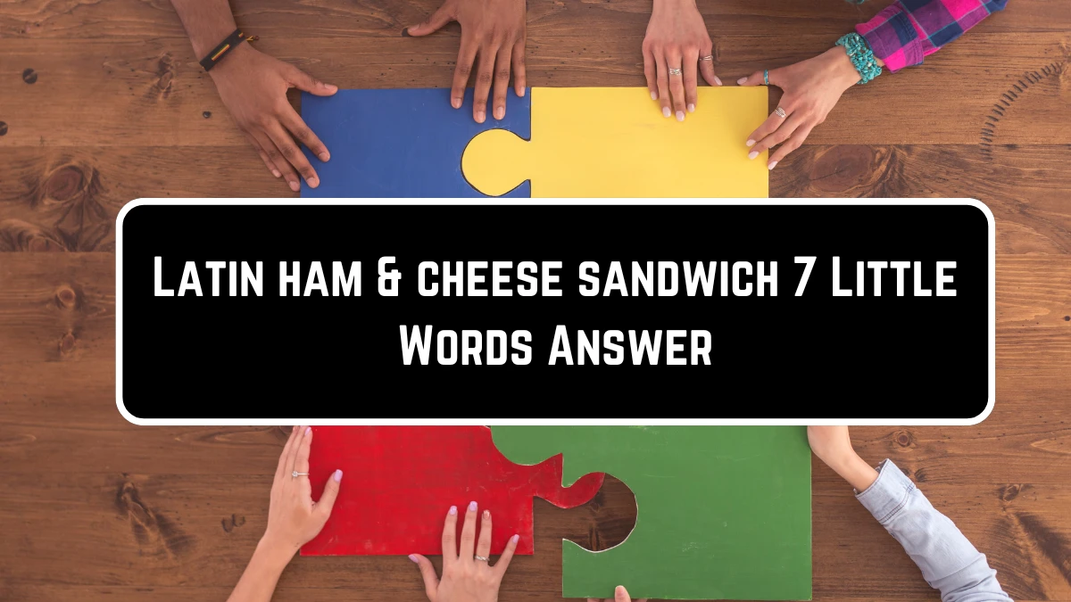 Latin ham & cheese sandwich 7 Little Words Puzzle Answer from June 23, 2024