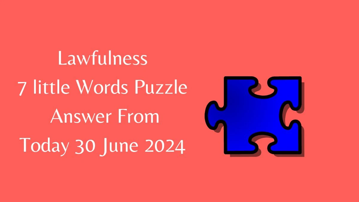 Lawfulness 7 Little Words Puzzle Answer from June 30, 2024