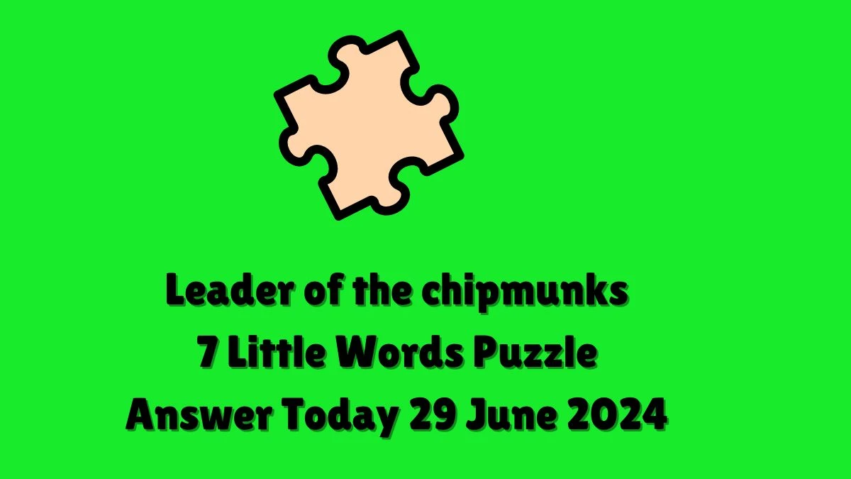 Leader of the chipmunks 7 Little Words Puzzle Answer from June 29, 2024