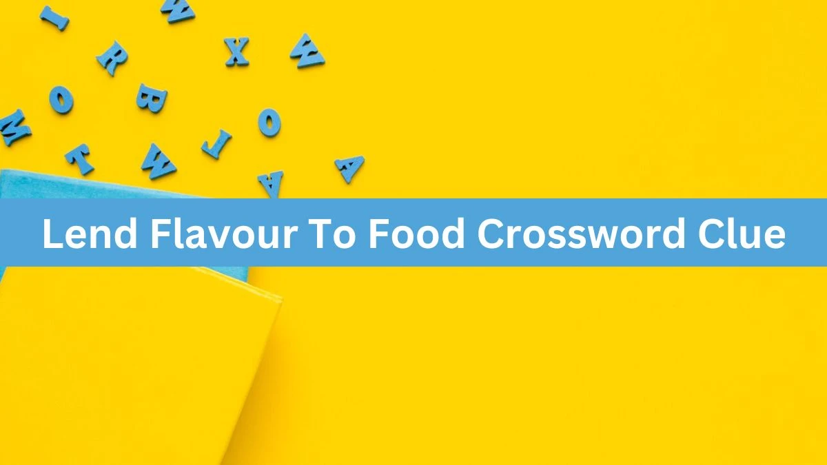 Lend Flavour To Food Crossword Clue Puzzle Answer from June 26, 2024