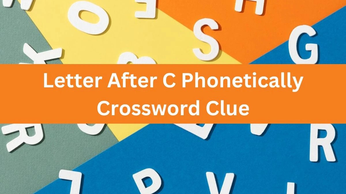 Letter After C Phonetically Daily Themed Crossword Clue Puzzle Answer from June 17, 2024