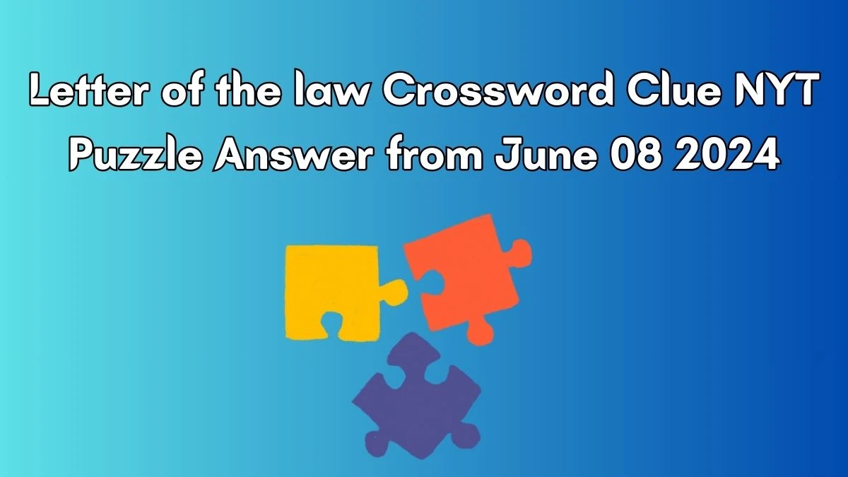 Letter of the law Crossword Clue NYT Puzzle Answer from June 08 2024