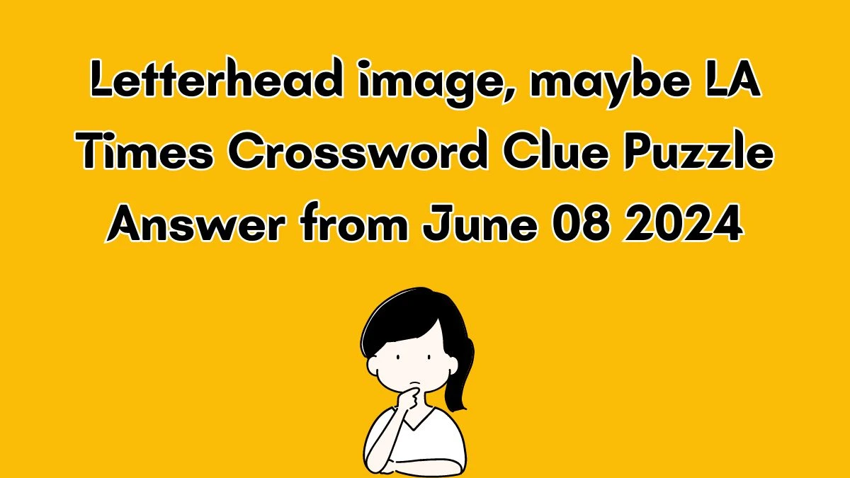 Letterhead image, maybe LA Times Crossword Clue Puzzle Answer from June 08 2024