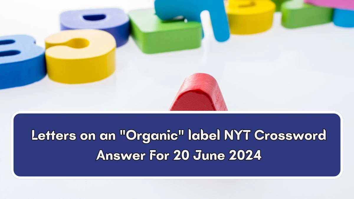 NYT Letters on an Organic label Crossword Clue Puzzle Answer from June 20, 2024