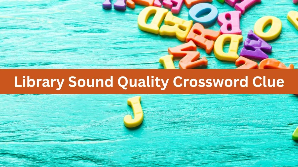 Library Sound Quality Daily Themed Crossword Clue Puzzle Answer from June 17, 2024