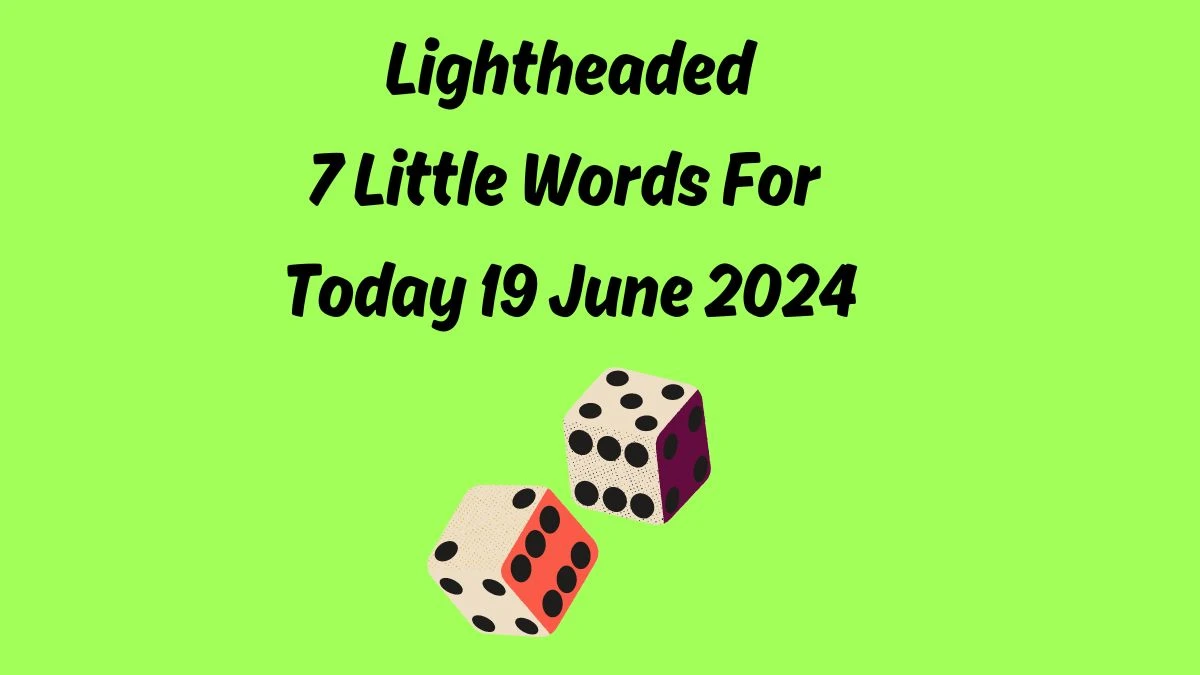 Lightheaded 7 Little Words Puzzle Answer from June 19, 2024