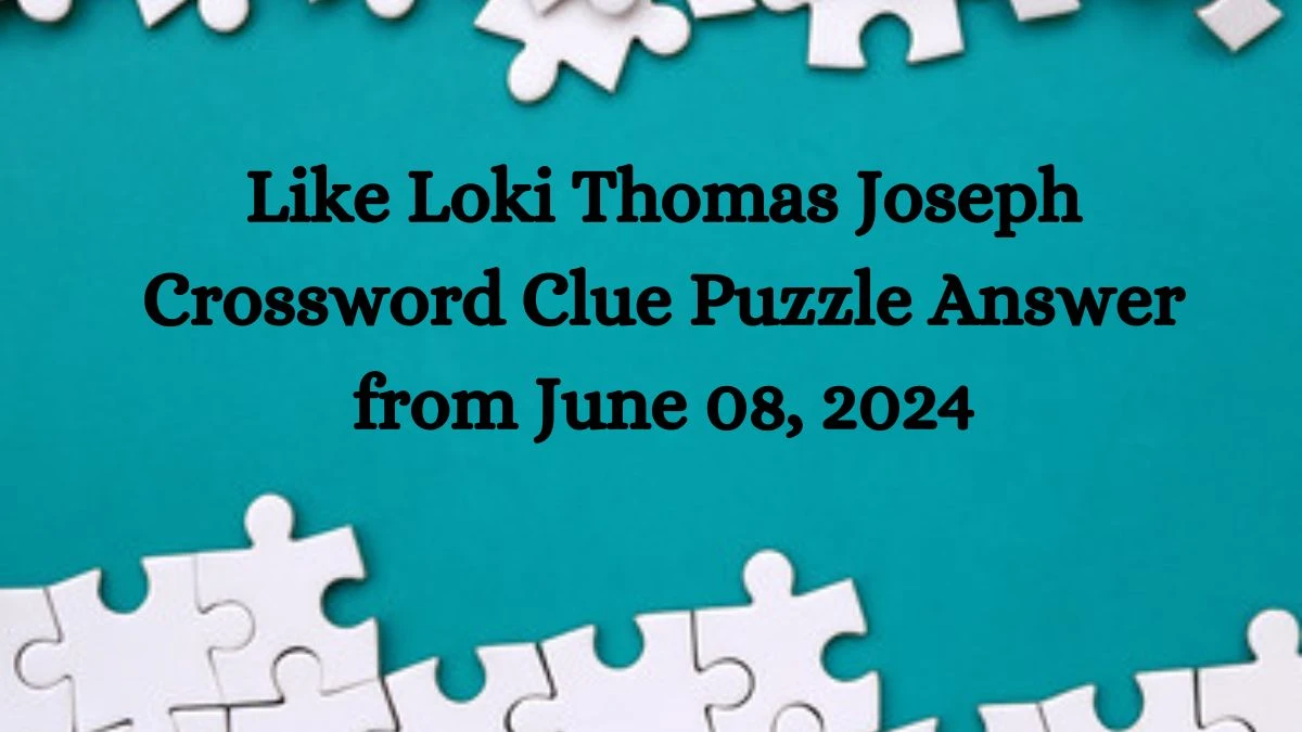 Like Loki Thomas Joseph Crossword Clue Puzzle Answer from June 08, 2024