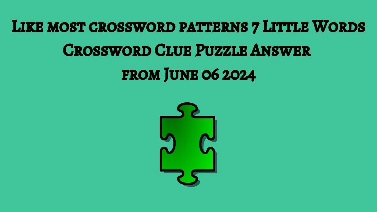 Like most crossword patterns 7 Little Words Crossword Clue Puzzle Answer from June 06 2024