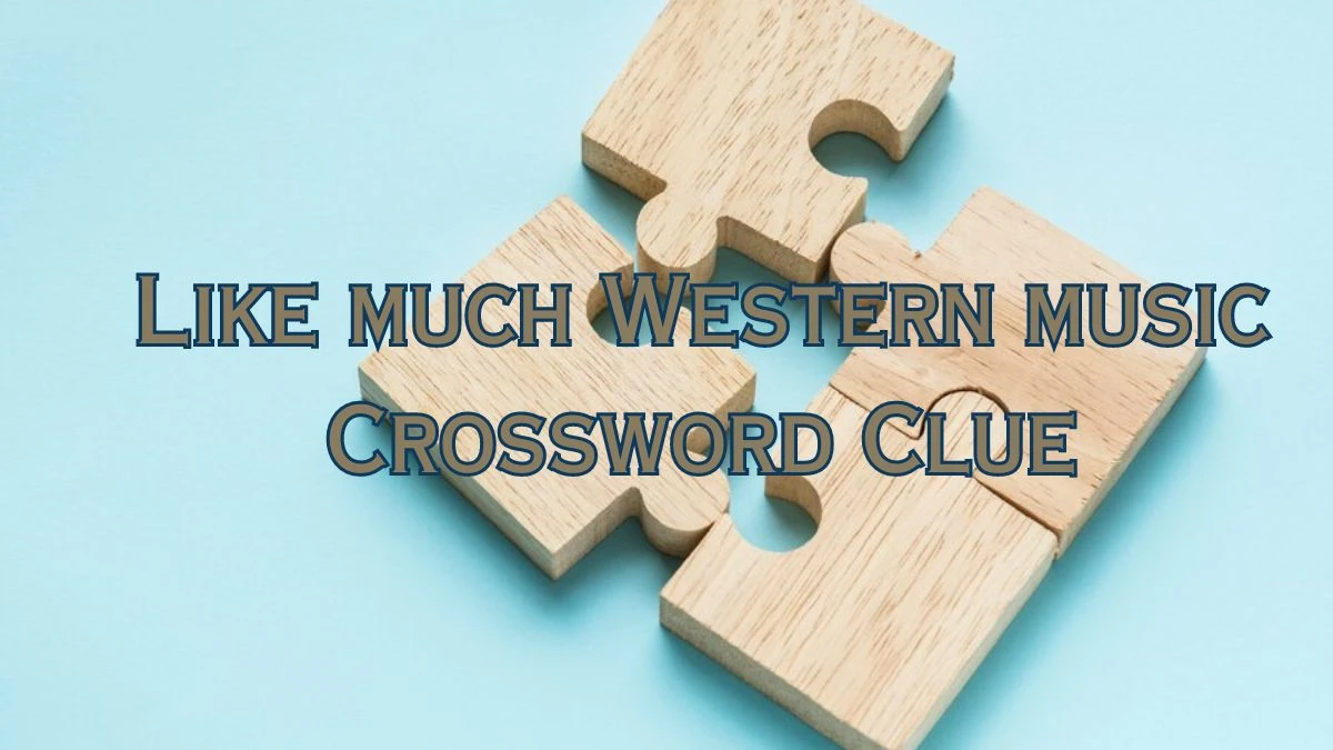 Like much Western music Daily Commuter Crossword Clue Puzzle Answer from June 22, 2024