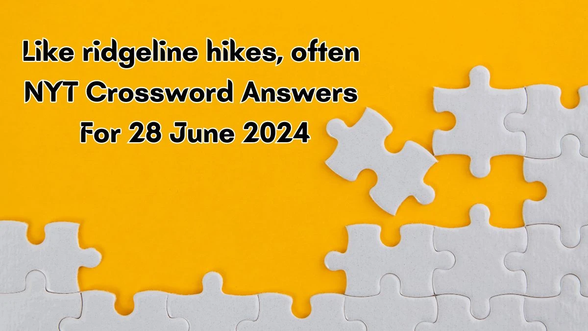 Like ridgeline hikes, often NYT Crossword Clue Puzzle Answer from June 28, 2024