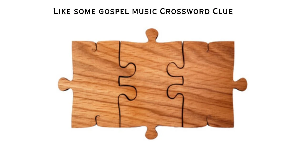 Like some gospel music Universal Crossword Clue Puzzle Answer from June 26, 2024
