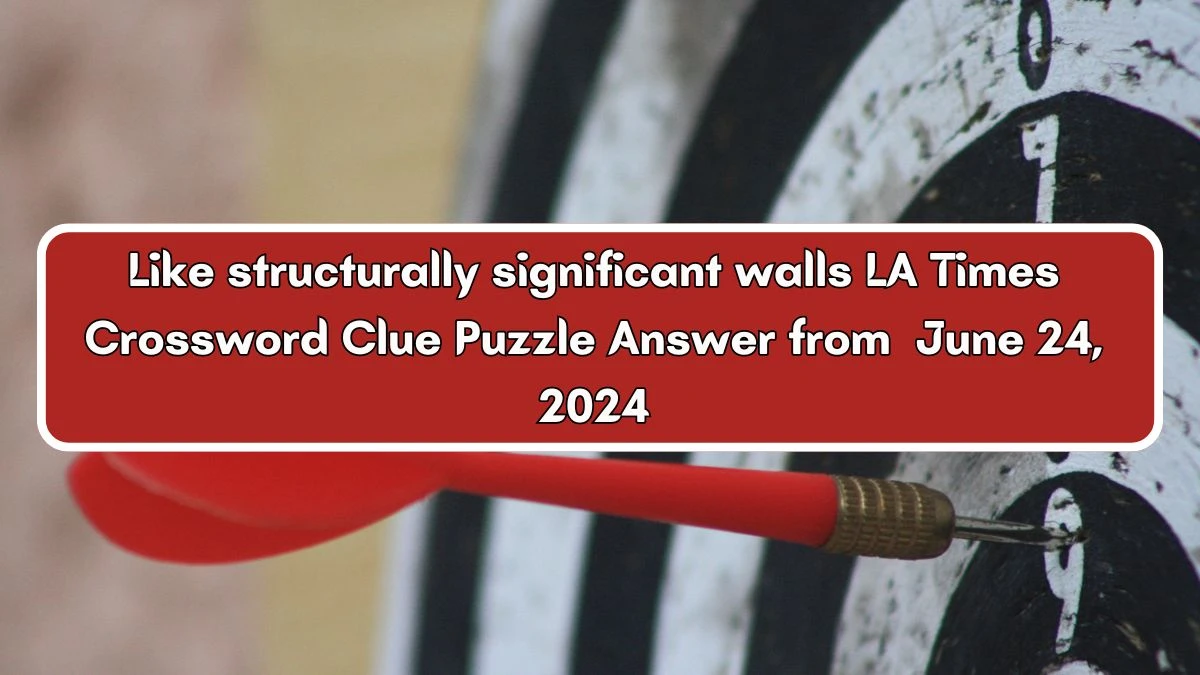 Like structurally significant walls LA Times Crossword Clue Puzzle Answer from June 24, 2024