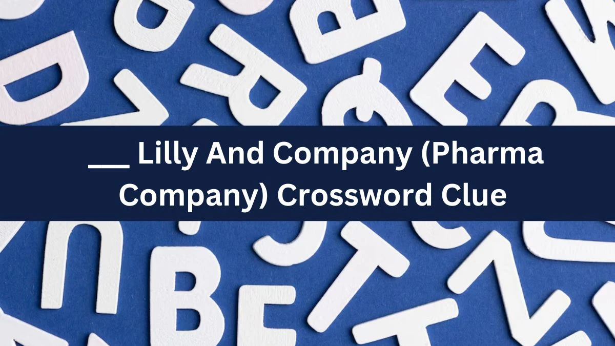 ___ Lilly And Company (Pharma Company) Crossword Clue Daily Themed Puzzle Answer from June 21, 2024