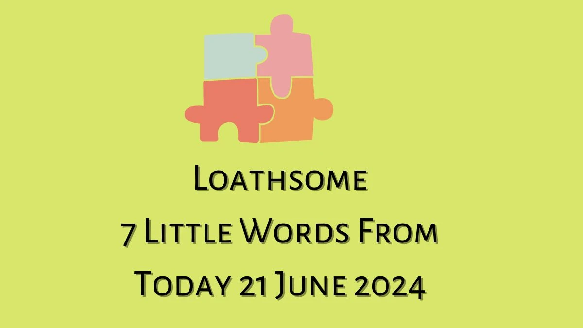 Loathsome 7 Little Words Puzzle Answer from June 21, 2024