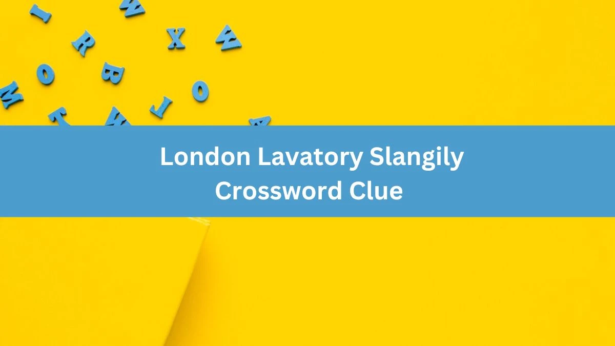 London Lavatory Slangily Daily Themed Crossword Clue Puzzle Answer from June 24, 2024