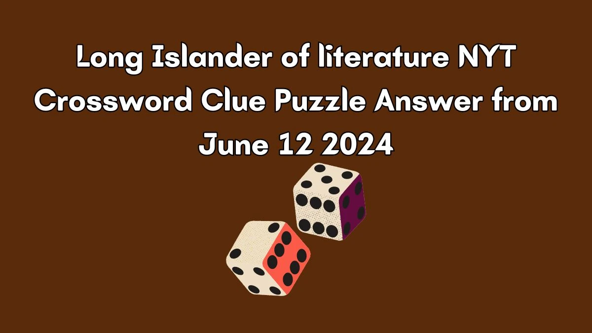 Long Islander of literature NYT Crossword Clue Puzzle Answer from June 12 2024