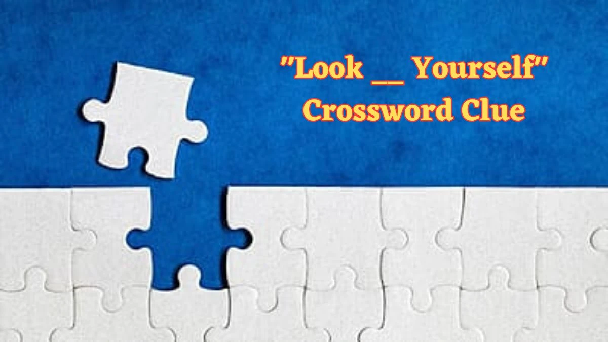 Look __ Yourself Daily Commuter Crossword Clue Puzzle Answer from June 21, 2024