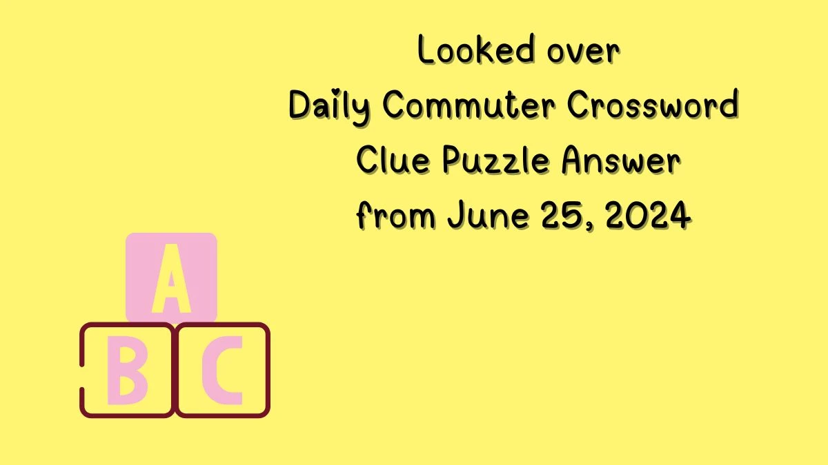 Looked over Daily Commuter Crossword Clue Puzzle Answer from June 25 ...