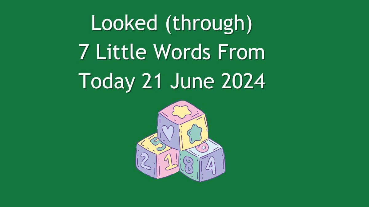 Looked (through) 7 Little Words Puzzle Answer from June 21, 2024