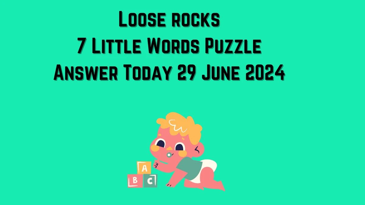 Loose rocks 7 Little Words Puzzle Answer from June 29, 2024
