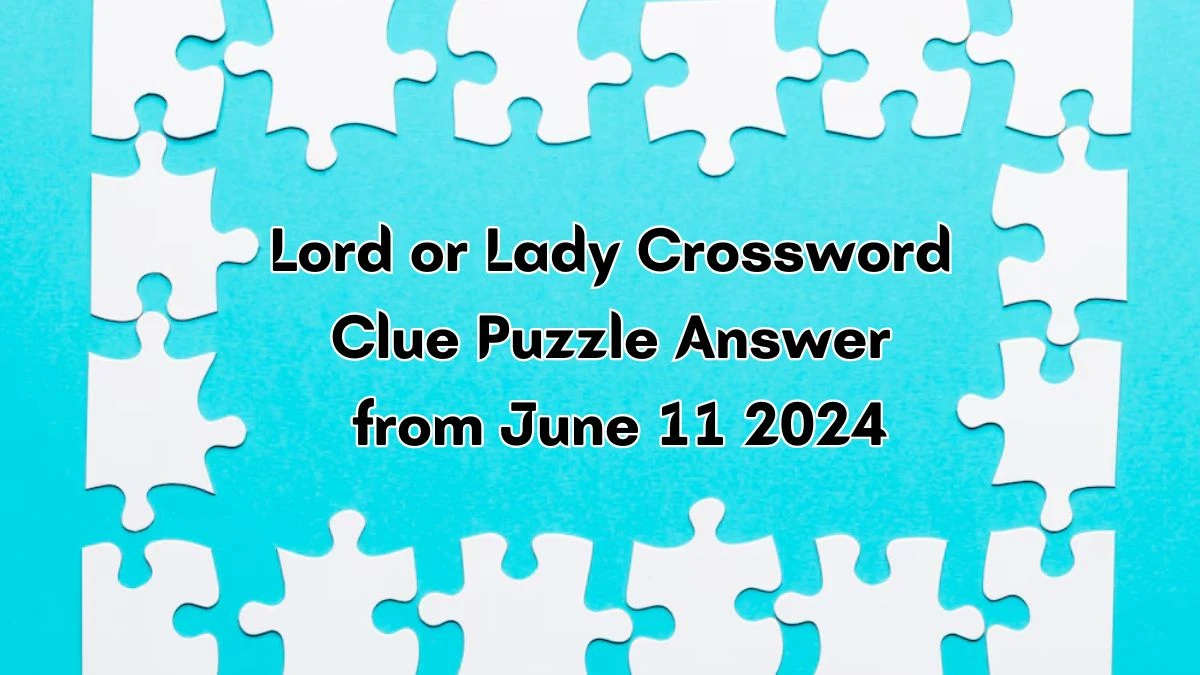 Daily Commuter Lord or Lady Crossword Clue Puzzle Answer from June 11, 2024